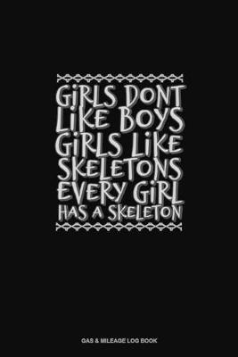 Book cover for Girls Dont Like Boys Girls Like Skeletons Every Girl Has a Skeleton