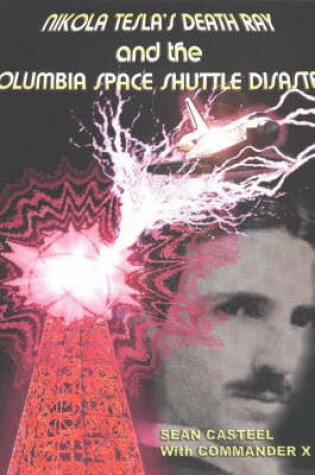 Cover of Nikola Tesla's Death Ray & the Columbia Space Shuttle Disaster