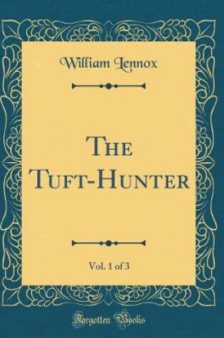 Cover of The Tuft-Hunter, Vol. 1 of 3 (Classic Reprint)