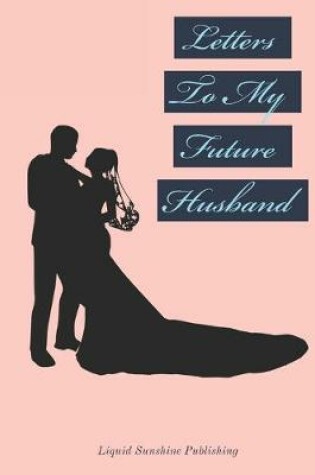Cover of Letters To My Future Husband