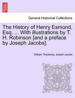 Book cover for The History of Henry Esmond, Esq. ... with Illustrations by T. H. Robinson [And a Preface by Joseph Jacobs].