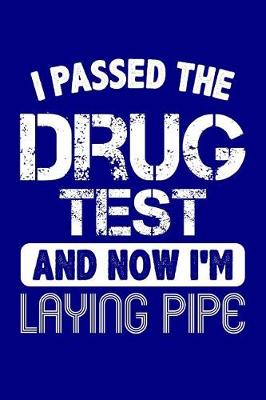 Book cover for I Passed the Drug Test and Now I'm Laying Pipe