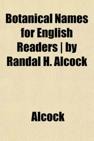 Cover of Botanical Names for English Readers - By Randal H. Alcock