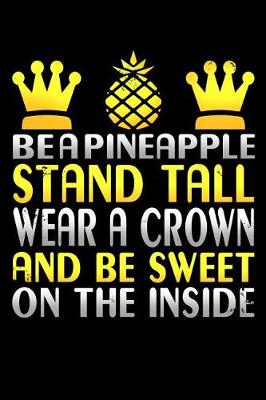 Book cover for Be a Pineapple Stand Tall Wear a Crown and Be Sweet on the Inside