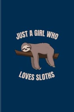 Cover of Just A Girl Who Loves Sloths