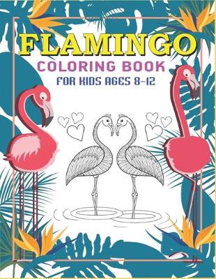 Book cover for Flamingo Coloring Book for Kids Ages 8-12