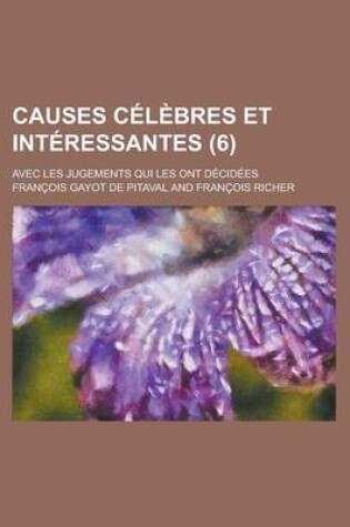 Cover of Causes Celebres Et Interessantes; Avec Les Jugements Qui Les Ont Decidees (6 )