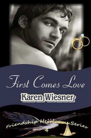 Cover of First Comes Love, Book 4 of the Friendship Heirlooms Series