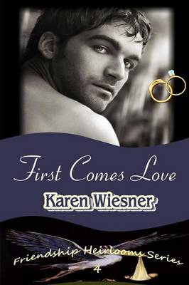 Book cover for First Comes Love, Book 4 of the Friendship Heirlooms Series