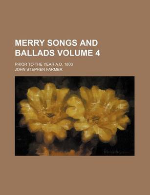 Book cover for Merry Songs and Ballads Volume 4; Prior to the Year A.D. 1800