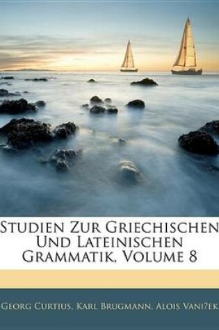Cover of Studien Zur Griechischen Und Lateinischen Grammatik, Volume 8
