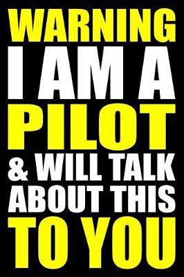 Book cover for Warning I Am a Pilot and Will Talk about This to You