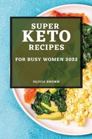 Cover of Super Keto Recipes for Busy Women 2022