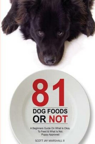 Cover of 81 Dog Foods...Or Not.