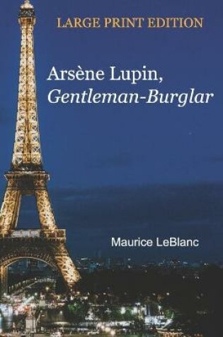 Cover of Ars�ne Lupin, Gentleman-Burglar - LARGE PRINT EDITION