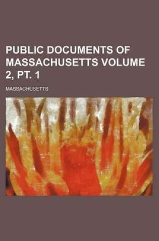 Cover of Public Documents of Massachusetts Volume 2, PT. 1