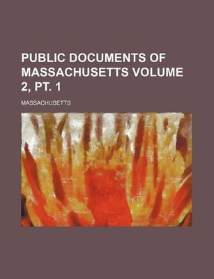 Book cover for Public Documents of Massachusetts Volume 2, PT. 1