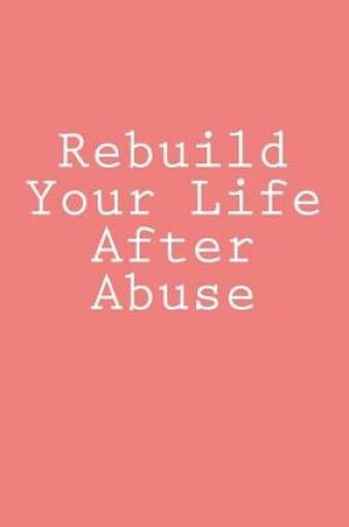 Cover of Rebuild Your Life After Abuse