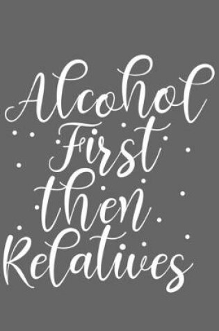 Cover of Alcohol First Then Relatives