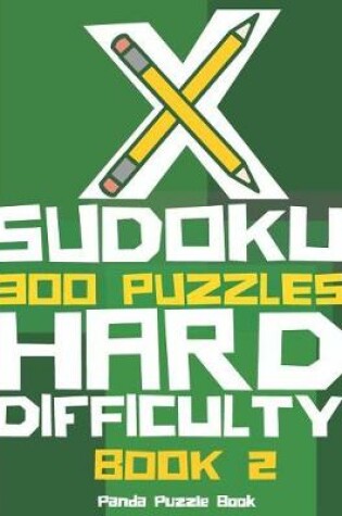 Cover of X Sudoku - 300 Puzzles Hard Difficulty - Book 2