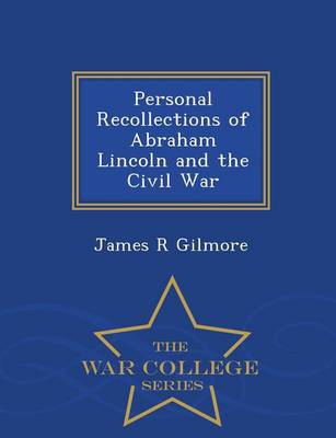 Book cover for Personal Recollections of Abraham Lincoln and the Civil War - War College Series