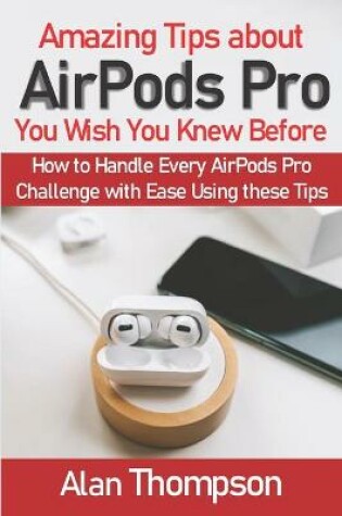 Cover of Amazing Tips about AirPods Pro You Wish You Knew Before