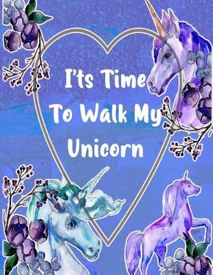 Book cover for I'ts Time To Walk My Unicorn