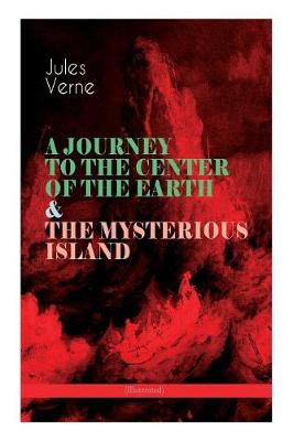 Book cover for A JOURNEY TO THE CENTER OF THE EARTH & THE MYSTERIOUS ISLAND (Illustrated)