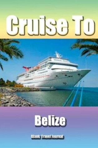 Cover of Cruise To Belize/Blank Page Personalized Journal/Diary/Notebook/ Glossy Cover