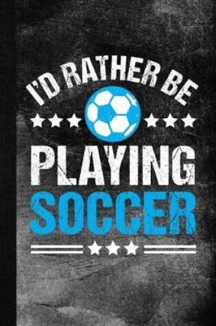 Cover of I'd Rather Be Playing Soccer