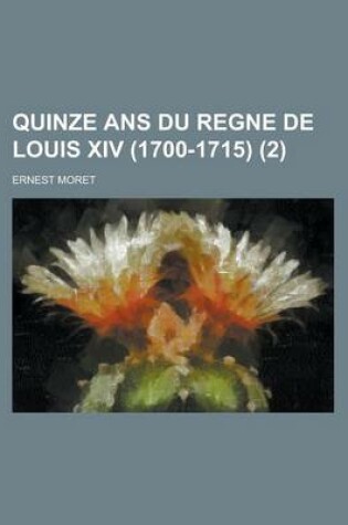 Cover of Quinze ANS Du Regne de Louis XIV (1700-1715) (2)