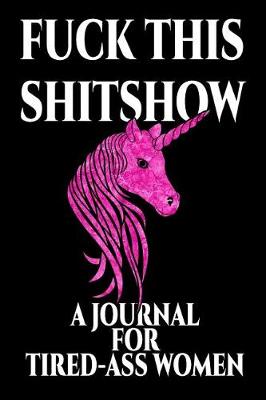 Book cover for Fuck This Shitshow a Journal for Tired-Ass Women