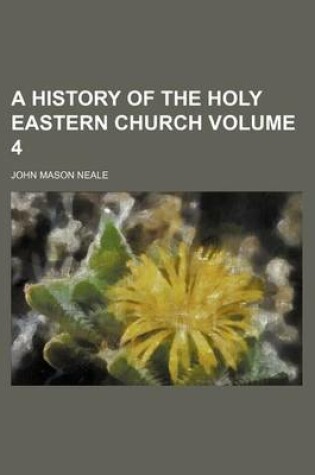 Cover of A History of the Holy Eastern Church Volume 4