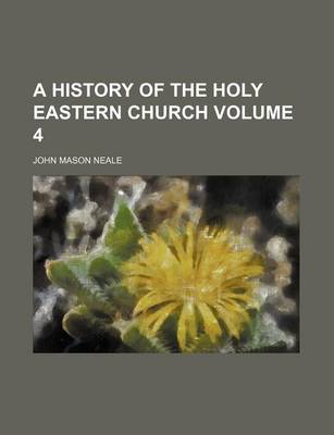 Book cover for A History of the Holy Eastern Church Volume 4