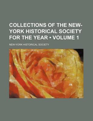 Book cover for Collections of the New-York Historical Society for the Year (Volume 1)