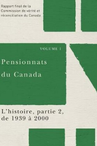 Cover of Pensionnats du Canada : L'histoire, partie 2, de 1939 a 2000