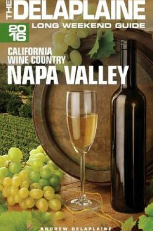 Cover of Napa Valley - The Delaplaine 2016 Long Weekend Guide