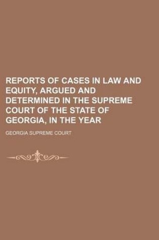 Cover of Reports of Cases in Law and Equity, Argued and Determined in the Supreme Court of the State of Georgia, in the Year (Volume 39)