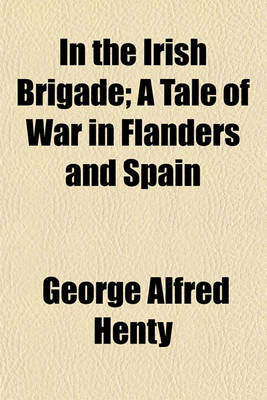 Book cover for In the Irish Brigade; A Tale of War in Flanders and Spain