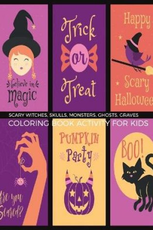 Cover of Scary Witches, Skulls, Monsters, Ghosts, Graves Coloring Book Activity For Kids