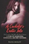 Book cover for A Cuckold's Erotic Tale - The Complete My Wife's Boyfriend Series