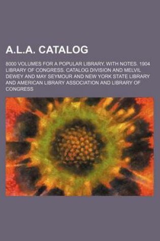 Cover of A.L.A. Catalog; 8000 Volumes for a Popular Library, with Notes. 1904