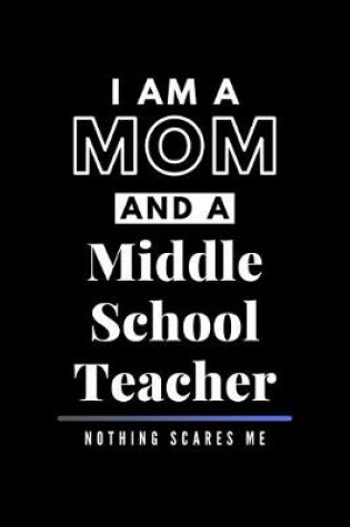 Cover of I Am A Mom And A Middle School Teacher Nothing Scares Me