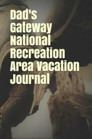 Cover of Dad's Gateway National Recreation Area Vacation Journal