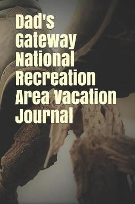 Book cover for Dad's Gateway National Recreation Area Vacation Journal