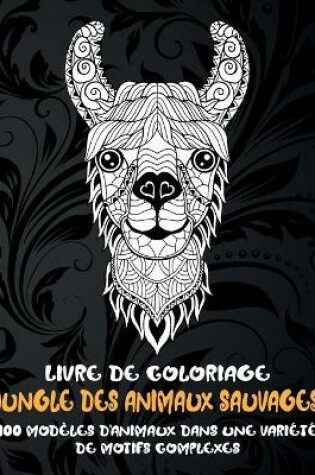 Cover of Jungle des animaux sauvages - Livre de coloriage - 100 modeles d'animaux dans une variete de motifs complexes