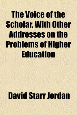 Book cover for The Voice of the Scholar, with Other Addresses on the Problems of Higher Education