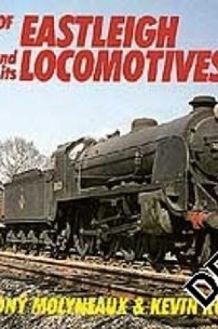 Cover of The Heyday Of Eastleigh And Its Locomotives