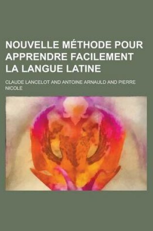 Cover of Nouvelle Methode Pour Apprendre Facilement La Langue Latine