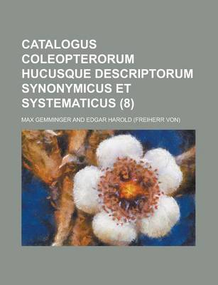 Book cover for Catalogus Coleopterorum Hucusque Descriptorum Synonymicus Et Systematicus (8 )